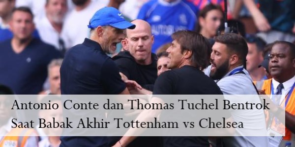 Antonio Conte dan Thomas Tuchel Bentrok Saat Babak Akhir Tottenham vs Chelsea