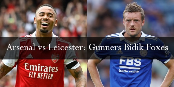 Arsenal vs Leicester Gunners Bidik Foxes