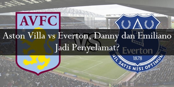 Aston Villa vs Everton, Danny dan Emiliano Jadi Penyelamat