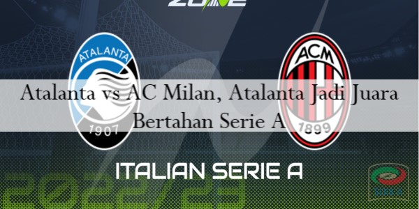 Atalanta vs AC Milan, Atalanta Jadi Juara Bertahan Serie A