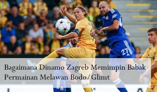 Bagaimana Dinamo Zagreb Memimpin Babak Permainan Melawan Bodø/Glimt