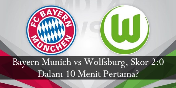 Bayern Munich vs Wolfsburg, Skor 2 0 Dalam 10 Menit Pertama