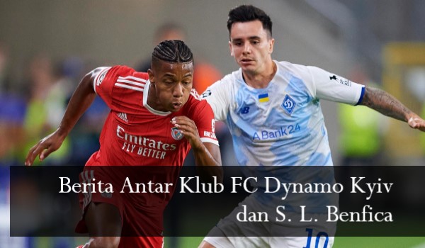 Berita Antar Klub FC Dynamo Kyiv dan S. L. Benfica
