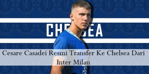 Cesare Casadei Resmi Transfer Ke Chelsea Dari Inter Milan