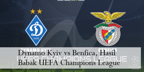 Dynamo Kyiv vs Benfica, Hasil Babak UEFA Champions League