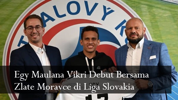 Egy Maulana Vikri Debut Bersama Zlate Moravce di Liga Slovakia