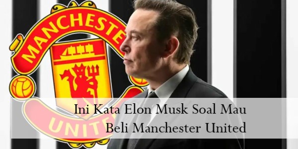 Ini Kata Elon Musk Soal Mau Beli Manchester United