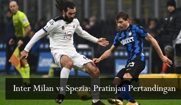 Inter Milan vs Spezia Pratinjau Pertandingan