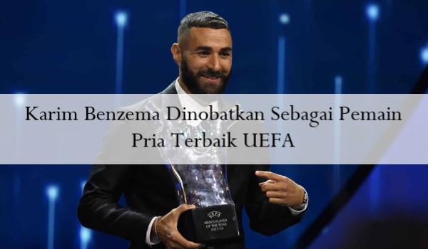 Karim Benzema Dinobatkan Sebagai Pemain Pria Terbaik UEFA