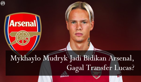 Mykhaylo Mudryk Jadi Bidikan Arsenal, Gagal Transfer Lucas?