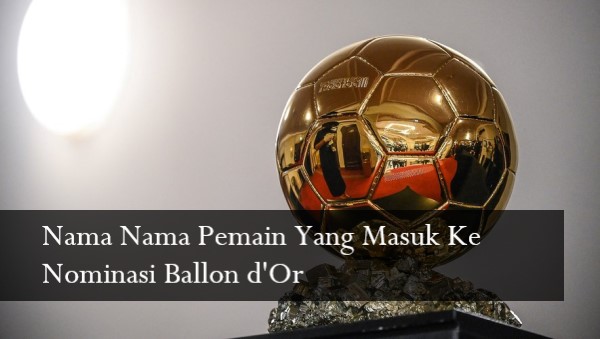 Nama Nama Pemain Yang Masuk Ke Nominasi Ballon d'Or