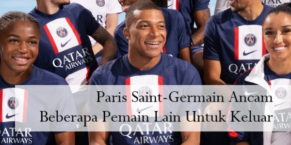 Paris Saint-Germain Ancam Beberapa Pemain Lain Untuk Keluar