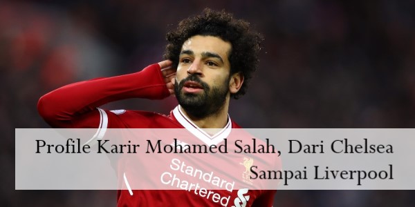 Profile Karir Mohamed Salah, Dari Chelsea Sampai Liverpool