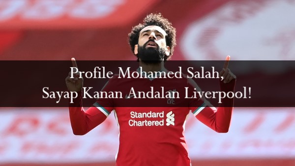 Profile Mohamed Salah, Sayap Kanan Andalan Liverpool!