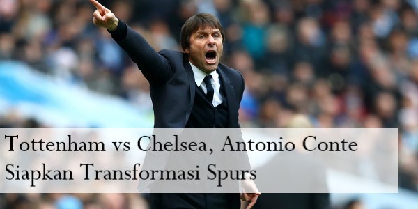 Tottenham vs Chelsea, Antonio Conte Siapkan Transformasi Spurs