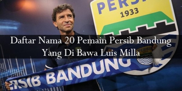 Daftar Nama 20 Pemain Persib Bandung Yang Di Bawa Luis Milla