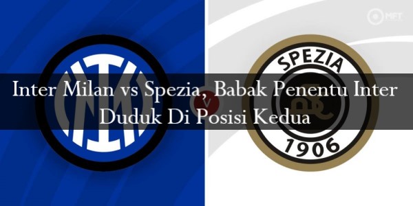Inter Milan vs Spezia, Babak Penentu Inter Duduk Di Posisi Kedua post thumbnail image