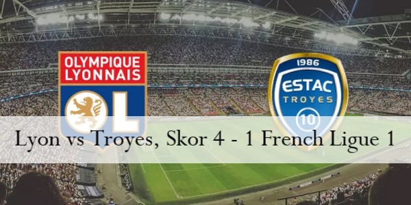 Lyon vs Troyes, Skor 4 - 1 di French Ligue 1