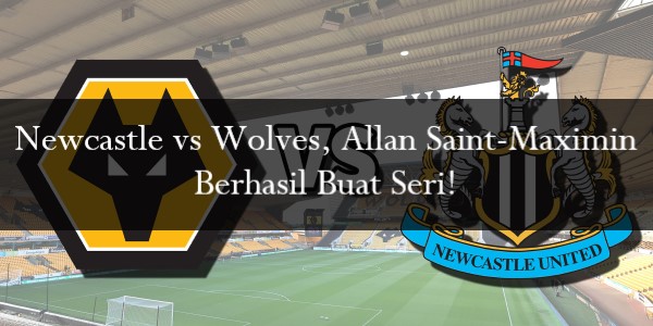 Newcastle vs Wolves, Allan Saint-Maximin Berhasil Buat Seri!