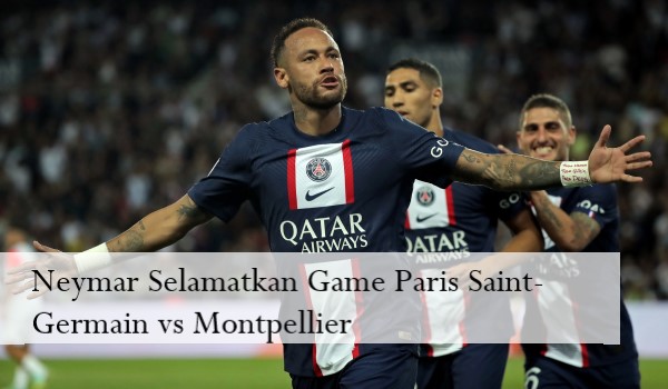 Neymar Selamatkan Game Paris Saint-Germain vs Montpellier