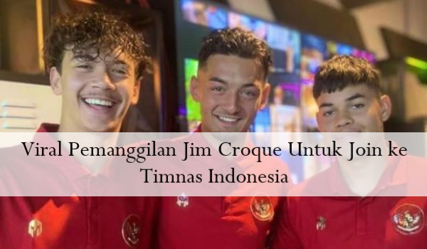 Viral Pemanggilan Jim Croque Untuk Join ke Timnas Indonesia